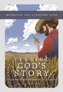 Telling God's Story, Year Two: The Kingdom of Heaven : Instructor Text & Teaching Guide