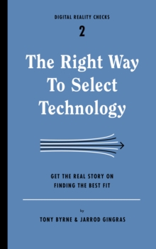 The Right Way to Select Technology : Get the Real Story on Finding the Best Fit