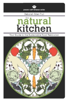 The Natural Kitchen : Your Guide to the Sustainable Food Revolution