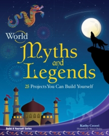 World Myths and Legends : 25 Projects You Can Build Yourself