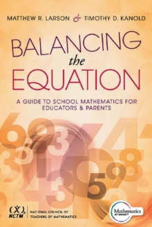 Balancing the Equation : A Guide to School Mathematics for Educators and Parents (Contexts for Effective Student Learning in the Common Core)