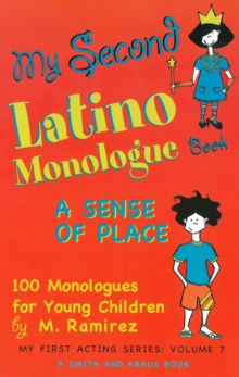 My Second Latino Monologue Book : A Sense of Place, 100 Monologues for Young Children
