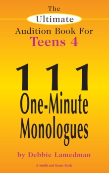 The Ultimate Audition Book for Teens Volume 4 : 111 One-Minute Monologues