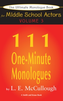 The Ultimate Monologue Book for Middle School Actors Volume III : 111 One-Minute Monologues