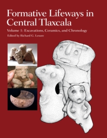 Formative Lifeways in Central Tlaxcala, Volume 1 : Excavations, Ceramics, and Chronology