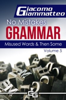 Misused Words and Then Some : No Mistakes Grammar, Volume V