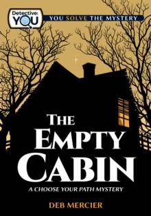 The Empty Cabin : A Choose Your Path Mystery