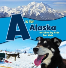 A is for Alaska : Written by Kids for Kids