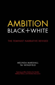 Ambition in Black + White : The Feminist Narrative Revised