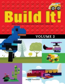 Build It! Volume 2 : Make Supercool Models with Your LEGO® Classic Set