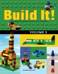 Build It! Volume 3 : Make Supercool Models with Your LEGO® Classic Set