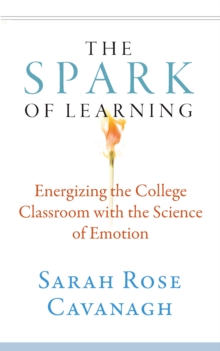 The Spark of Learning : Energizing the College Classroom with the Science of Emotion