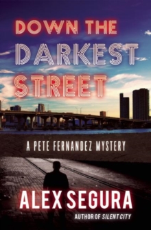 Down the Darkest Street : (Pete Fernandez Book 2)
