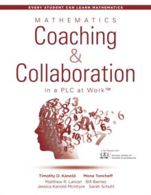 Mathematics Coaching and Collaboration in a PLC at Work(TM) : (Leading Collaborative Learning and Teaching Teams in Math Education)