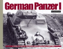 German Panzer I : A Visual History of the German Army's WWII Early Light Tank