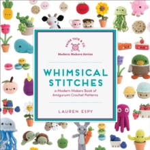 Whimsical Stitches : A Modern Makers Book of Amigurumi Crochet Patterns