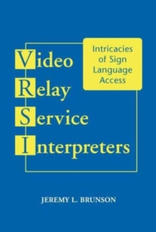 Video Relay Service Interpreters : Intricacies of Sign Language Access Volume 8