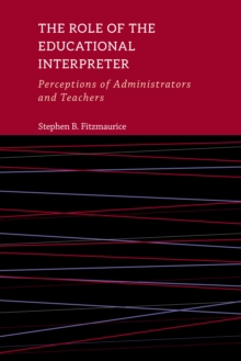 The Role of the Educational Interpreter : Perceptions of Administrators and Teachers