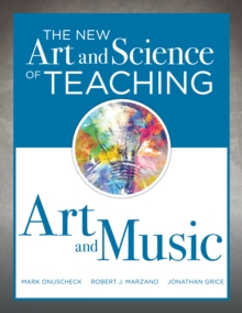 New Art and Science of Teaching Art and Music : (Effective Teaching Strategies Designed for Music and Art Education)
