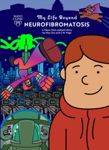My Life Beyond Neurofibromatosis : A Mayo Clinic Patient Story