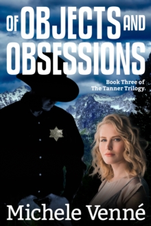 Of Objects and Obsessions : Book Three of the Tanner Trilogy