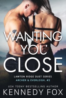 Wanting You Close : Archer & Everleigh #2