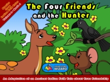 The Four Friends and the Hunter : An Adaptation of an Ancient Indian Folk Tale about True Friendship