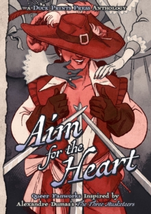 Aim For The Heart : Queer Fanworks Inspired by Alexandre Dumas's 