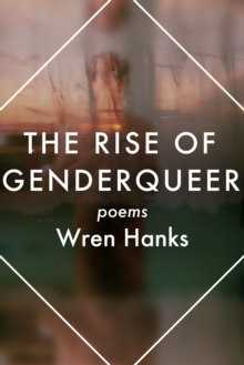 The Rise of Genderqueer : Poems