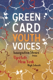 Immigration Stories from Upstate New York High Schools : Green Card Youth Voices