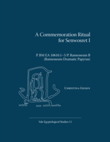 A Commemoration Ritual for Senwosret I : P. BM EA 10610.15/P. Ramesseum B (Ramesseum Dramatic Papyrus)