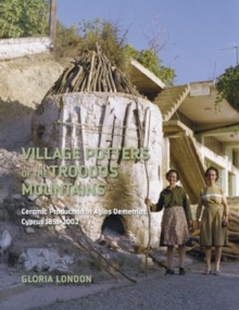 Village Potters of the Troodos Mountains : Ceramic Production in Agios Demetrios, Cyprus 1891-2002