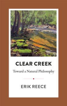 Clear Creek : Toward a Natural Philosophy