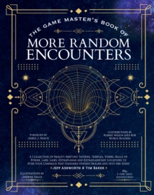 The Game Master's Book of More Random Encounters : A Collection of Reality-Shifting Taverns, Temples, Tombs, Labs, Lairs, Extraplanar and Even Extraplanetary Locations to Push Your Campaign Past Stand
