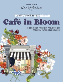 Watercolor Workbook: Cafe in Bloom : 25 Beginner-Friendly Projects on Premium Watercolor Paper