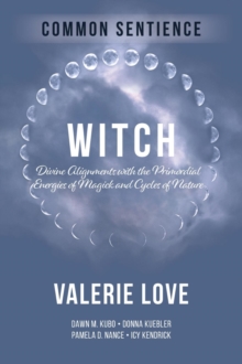 Witch : Divine Alignments with the Primordial Energies of Magick and Cycles of Nature