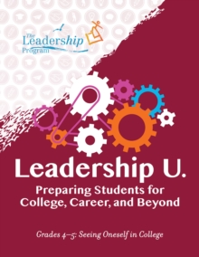 Leadership U.: Preparing Students for College, Career, and Beyond : Grades 4-5: Seeing Oneself in College