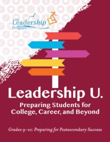Leadership U.: Preparing Students for College, Career, and Beyond : Grades 9-10: Preparing for Post-Secondary Success