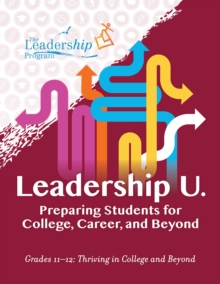 Leadership U.: Preparing Students for College, Career, and Beyond : Grades 11-12: Thriving in College and Beyond