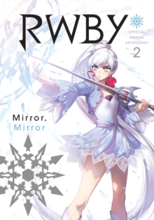 RWBY: Official Manga Anthology, Vol. 2 : MIRROR MIRROR