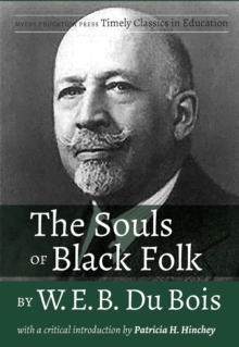 The Souls of Black Folk by W.E.B. Du Bois : With a Critical Introduction by Patricia H. Hinchey