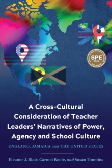 A Cross-Cultural Consideration of Teacher Leaders' Narratives of Power, Agency and School Culture : England, Jamaica and the United States