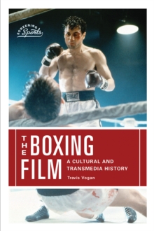 The Boxing Film : A Cultural and Transmedia History