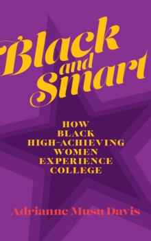 Black and Smart : How Black High-Achieving Women Experience College