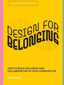 Design for Belonging : How to Build Inclusion and Collaboration in Your Communities