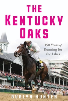 The Kentucky Oaks : 150 Years of Running for the Lilies