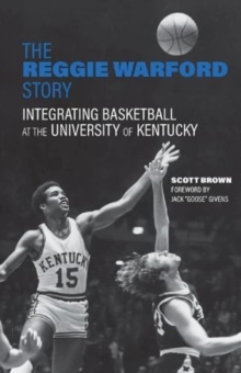The Reggie Warford Story : Integrating Basketball at the University of Kentucky