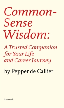 Common Sense Wisdom : A Trusted Companion for Your Life and Career Journey