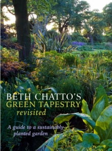 Beth Chatto's Green Tapestry Revisited : A Guide to a Sustainably Planted Garden