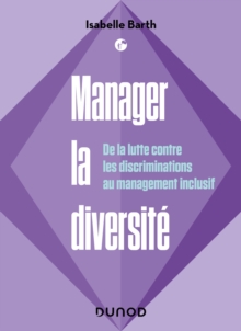 Manager la diversite : De la lutte contre les discriminations au management inclusif